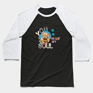 You Woof My Soul Baseball T-Shirt